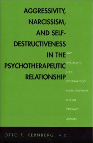 Cover of the book Aggressivity, Narcissism, and Self-Destructiveness in the Psychotherapeutic Rela by Ms. Rose Brady