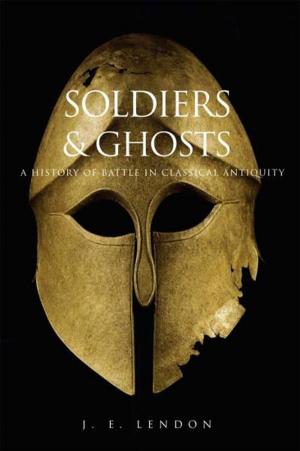 Cover of the book Soldiers and Ghosts: A History of Battle in Classical Antiquity by Dr. Nora Ellen Groce, Dr. Lawrence C. Kaplan, M.D., Josiah David Kaplan