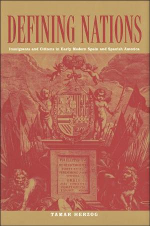 Cover of the book Defining Nations: Immigrants and Citizens in Early Modern Spain and Spanish America by Rebecca Ruth Gould