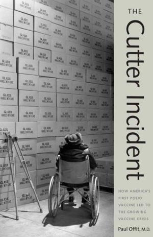 Cover of the book The Cutter Incident: How America's First Polio Vaccine Led to the Growing Vaccine Crisis by Edward Dallam Melillo