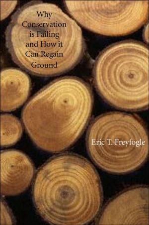 Cover of the book Why Conservation Is Failing and How It Can Regain Ground by Eric M. Meyers, Mark A. Chancey