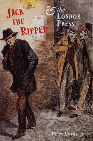 Cover of the book Jack the Ripper and the London Press by Xun Zhou