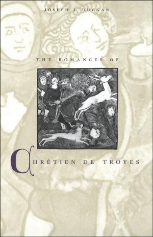 Cover of the book The Romances of Chretien de Troyes by William A. Galston