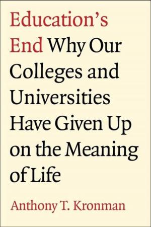 Cover of Education's End: Why Our Colleges and Universities Have Given Up on the Meaning of Life