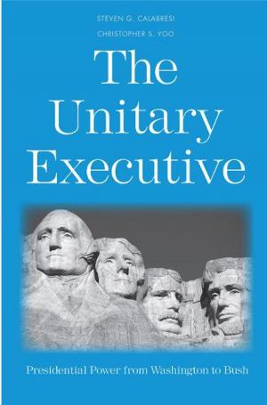 Cover of the book The Unitary Executive: Presidential Power from Washington to Bush by 