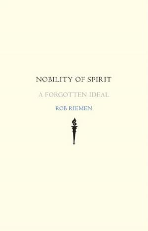 Cover of the book Nobility of Spirit: A Forgotten Ideal by Emily Van Dunk, Anneliese M. Dickman
