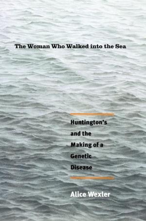 Cover of the book The Woman Who Walked into the Sea: Huntington's and the Making of a Genetic Disease by David Crouch