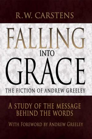 Cover of the book Falling into Grace: the Fiction of Andrew Greeley by Gerry Burke