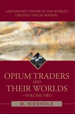 Cover of the book Opium Traders and Their Worlds-Volume Two by Z. Adil
