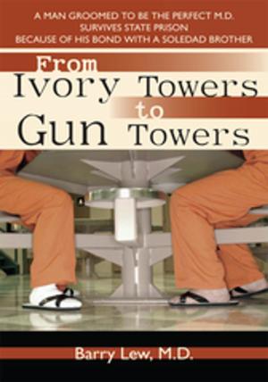 Cover of the book From Ivory Towers to Gun Towers by Ann Holmes