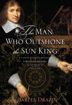 Cover of the book The Man Who Outshone the Sun King by Gil McNeil