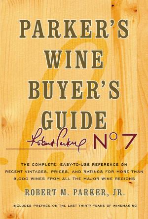 Cover of the book Parker's Wine Buyer's Guide, 7th Edition by Daniel de Faro Adamson, Joe Andrew