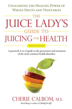 Cover of the book The Juice Lady's Guide To Juicing for Health by Garry William