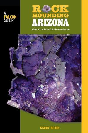 Cover of the book Rockhounding Arizona by Emily Ressler-Tanner, Shey Lambert, JD Tanner