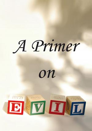 Cover of the book A Primer on Evil by Kristen Kloss Ulsperger, Jason S. Ulsperger, Kayla Osborne