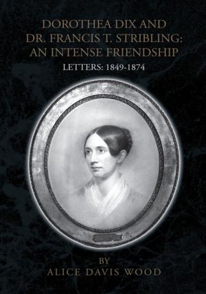 Cover of the book Dorothea Dix and Dr. Francis T. Stribling: an Intense Friendship by Victor C Funk