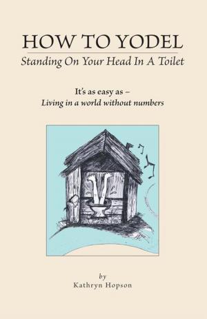 Cover of the book How to Yodel Standing on Your Head in a Toilet by J. G. Sumner