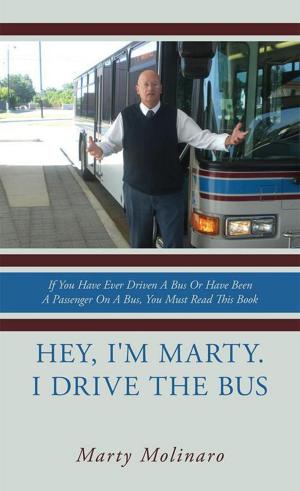 Cover of the book Hey, I'm Marty. I Drive the Bus by Jim Flanagan