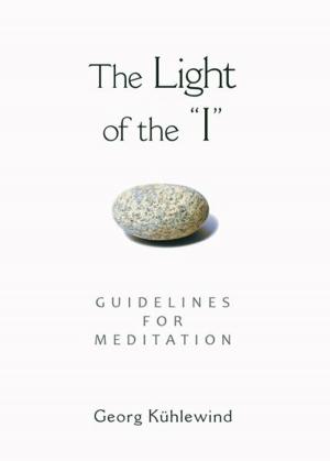 Cover of the book The Light of the "I": Guidelines for Meditation by Georg Kühlewind; Michael Lipson Ph.D.