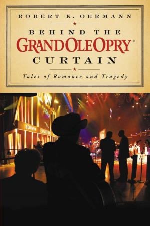 Book cover of Behind the Grand Ole Opry Curtain