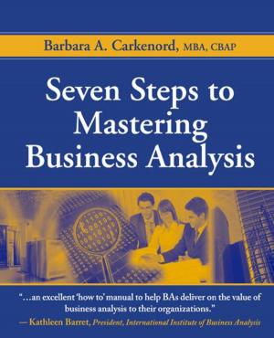Cover of the book Seven Steps to Mastering Business Analysis by Robert Rudzki, Douglas Smock, Michael Katzorke, Shelley Stewart Jr.