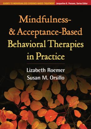 Cover of the book Mindfulness- and Acceptance-Based Behavioral Therapies in Practice by Burrell E. Montz, PhD, Graham A. Tobin, PhD, Ronald R. Hagelman III, PhD