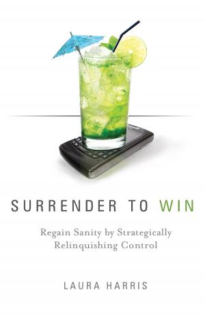 Book cover of Surrender To Win: Regain Sanity By Strategically Relinquishing Control