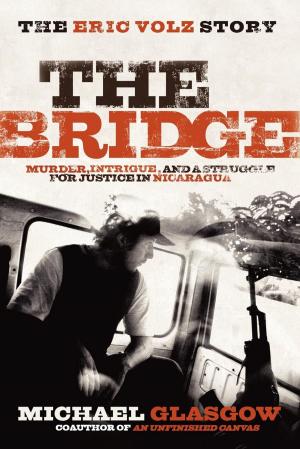 Cover of the book Bridge: The Eric Volz Story: Murder, Intrigue, and a Struggle for Justice in Nicaragua by Stacey Brown Randall
