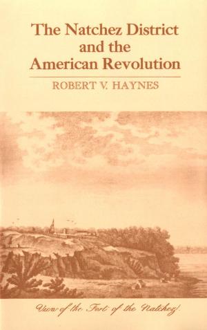 Cover of the book The Natchez District and the American Revolution by John Pope