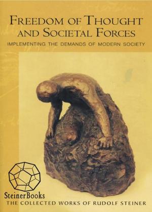 Cover of the book Freedom of Thought and Societal Forces: Implementing the Demands of Modern Society by Rudolf Steiner