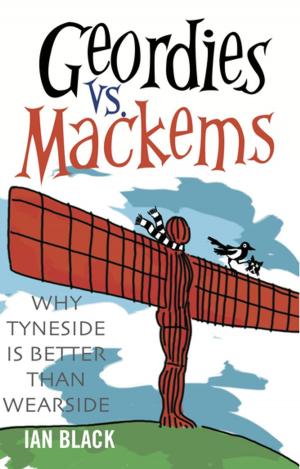 Cover of the book Geordies vs Mackems & Mackems vs Geordies by Archie Macpherson