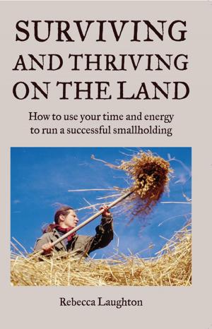 Cover of the book Surviving and Thriving on the Land by Charles Dowding