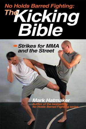 Cover of the book No Holds Barred Fighting: The Kicking Bible by Evan Goodfellow