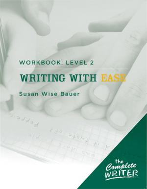 Cover of the book The Complete Writer: Level Two Workbook for Writing with Ease by Jessie Wise, Sara Buffington