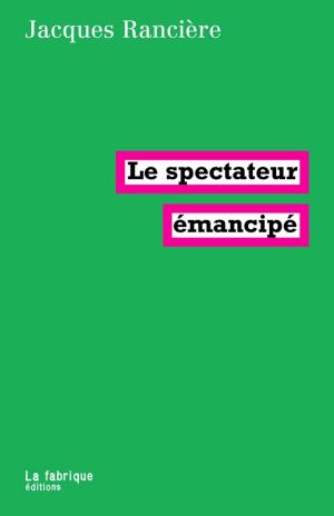 Cover of the book Le spectateur émancipé by Pierre Bourdieu, Georges Didi-Huberman, Jacques Rancière, Judith Butler, Alain Badiou, Sadri Khiari