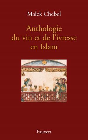 Cover of the book Anthologie du vin et de l'ivresse en Islam (réédition) by Alain Peyrefitte