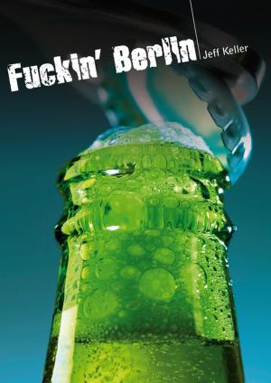 Cover of the book Fuckin' Berlin (roman gay hard) by Jean-Marc Brières
