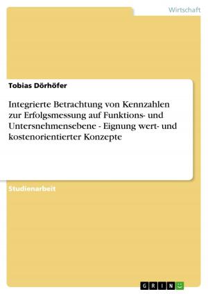 Cover of the book Integrierte Betrachtung von Kennzahlen zur Erfolgsmessung auf Funktions- und Untersnehmensebene - Eignung wert- und kostenorientierter Konzepte by Andreas Unger
