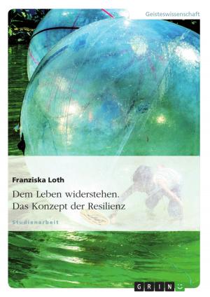 Book cover of Dem Leben widerstehen. Das Konzept der Resilienz
