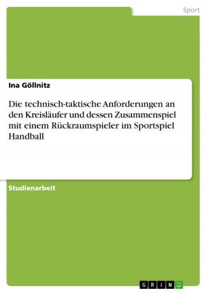 Cover of the book Die technisch-taktische Anforderungen an den Kreisläufer und dessen Zusammenspiel mit einem Rückraumspieler im Sportspiel Handball by Viktoria Kruse (geb. Bahle)