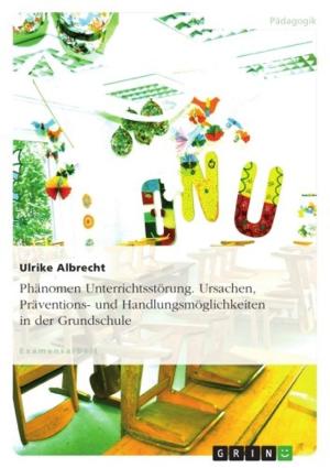 Cover of the book Phänomen Unterrichtsstörung. Ursachen, Präventions- und Handlungsmöglichkeiten in der Grundschule by Nina Schwitzky