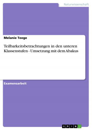 Cover of the book Teilbarkeitsbetrachtungen in den unteren Klassenstufen - Umsetzung mit dem Abakus by Daniela Schulze