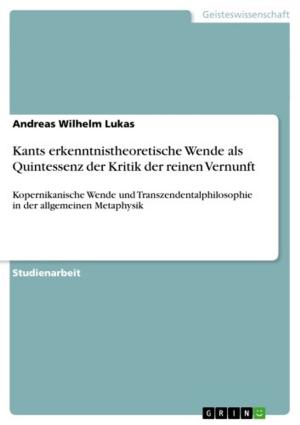 Cover of the book Kants erkenntnistheoretische Wende als Quintessenz der Kritik der reinen Vernunft by Julia Schubert