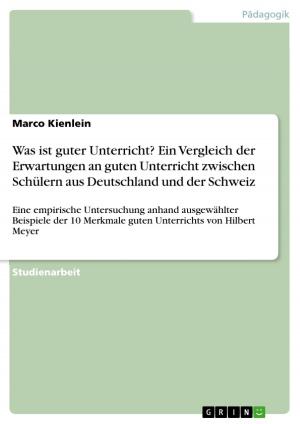 Cover of the book Was ist guter Unterricht? Ein Vergleich der Erwartungen an guten Unterricht zwischen Schülern aus Deutschland und der Schweiz by GRIN Verlag
