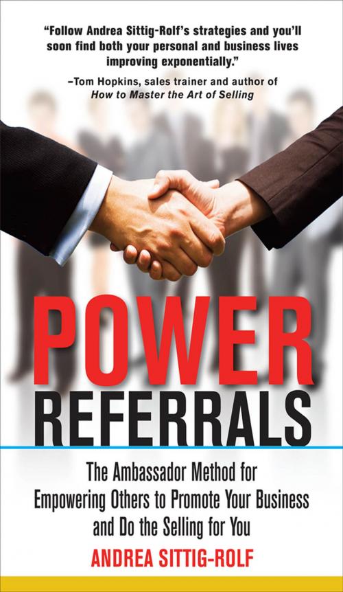 Cover of the book Power Referrals: The Ambassador Method for Empowering Others to Promote Your Business and Do the Selling for You by Andrea Sittig-Rolf, McGraw-Hill Education