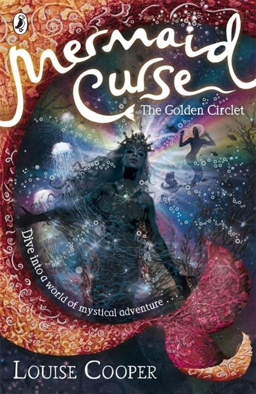 Cover of the book Mermaid Curse: The Golden Circlet by Louise Cooper, Penguin Books Ltd