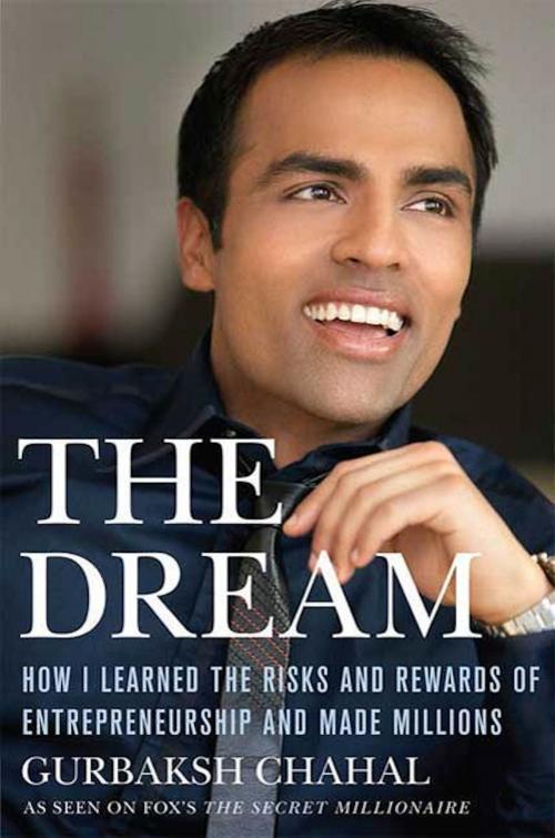 Cover of the book The Dream: How I Learned the Risks and Rewards of Entrepreneurship and Made Millions by Gurbaksh Chahal, St. Martin's Press