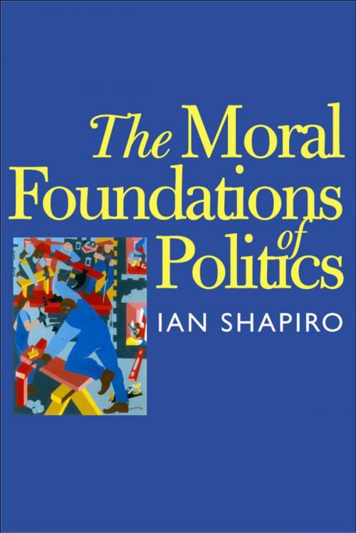 Cover of the book The Moral Foundations of Politics by Ian Shapiro, Yale University Press