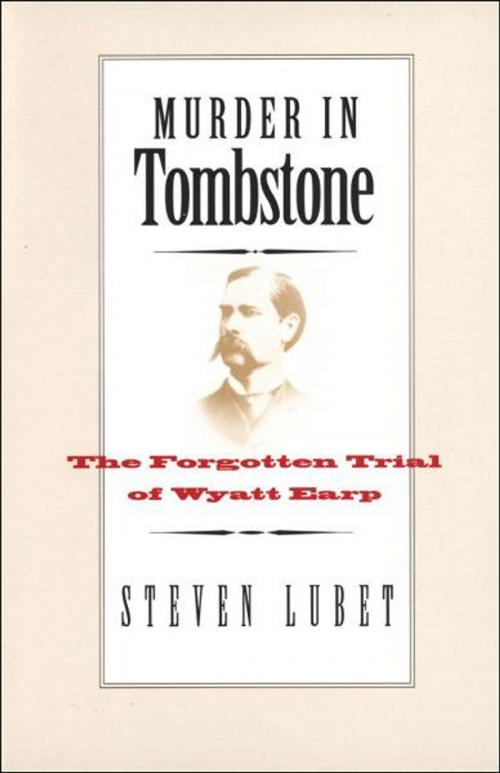 Cover of the book Murder in Tombstone: The Forgotten Trial of Wyatt Earp by Steven Lubet, Yale University Press