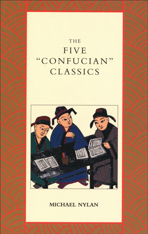 Cover of the book The Five "Confucian" Classics by Mr. Michael Nylan, Yale University Press